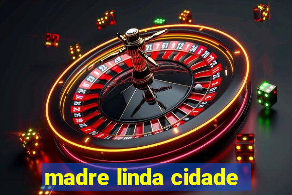 madre linda cidade